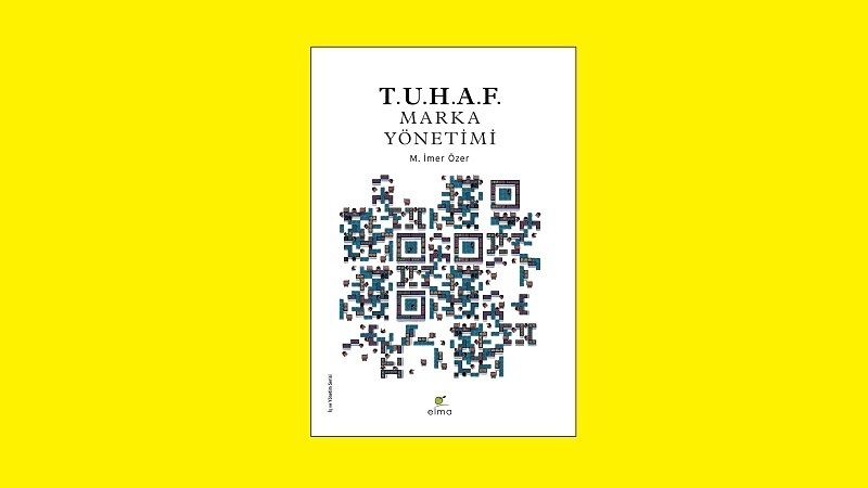 Pazarlama konusunda yeni ve farklı bir kitap “T.U.H.A.F. Marka Yönetimi” Pazarlama konusunda yeni ve farklı bir kitap “T.U.H.A.F. Marka Yönetimi”
