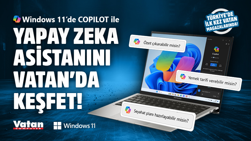 Windows 11 ile Copilot deneyimi, Türkiye’de ilk kez Vatan mağazalarında! Microsoft 11, copilot Vatan Bigisayar