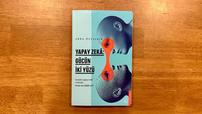 Arda Öztaşkın'ın yeni kitabı "Yapay Zekâ: Gücün İki Yüzü" yayınlandı Arda Öztaşkın'ın yeni kitabı "Yapay Zekâ: Gücün İki Yüzü" yayınlandı