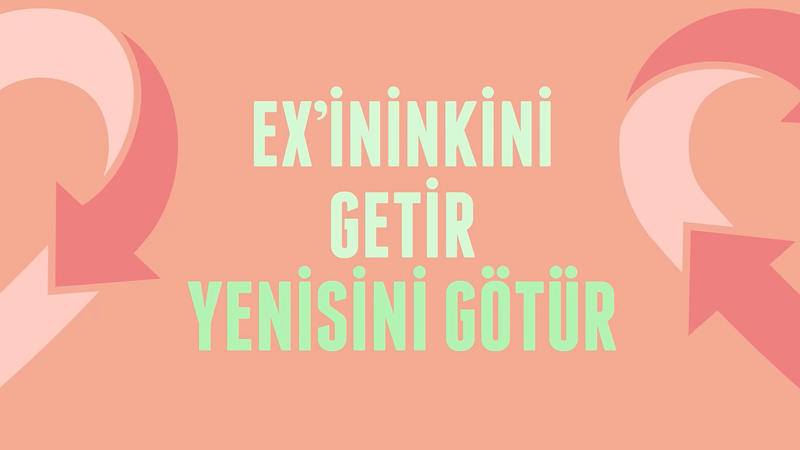 “Ex’ininkini getir, yenisini götür” “Ex’ininkini getir, yenisini götür”