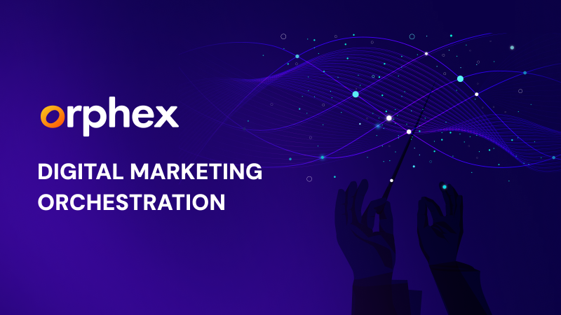Orphex ile dijital pazarlamada anlık, ölçeklenebilir ve tutarlı raporlama dönemi