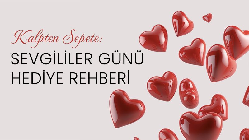 Sevgililer Günü hediye rehberi!