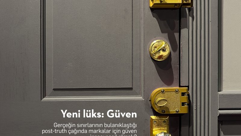 Kırılgan gerçeklik çağında“güven” yaratmak…