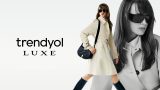 Trendyol lüks ürünler pazarına da el attı: Trendyol Luxe açıldı
